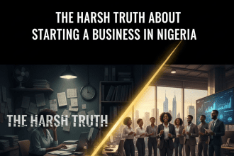 The Harsh Truth About Starting a Business in Nigeria